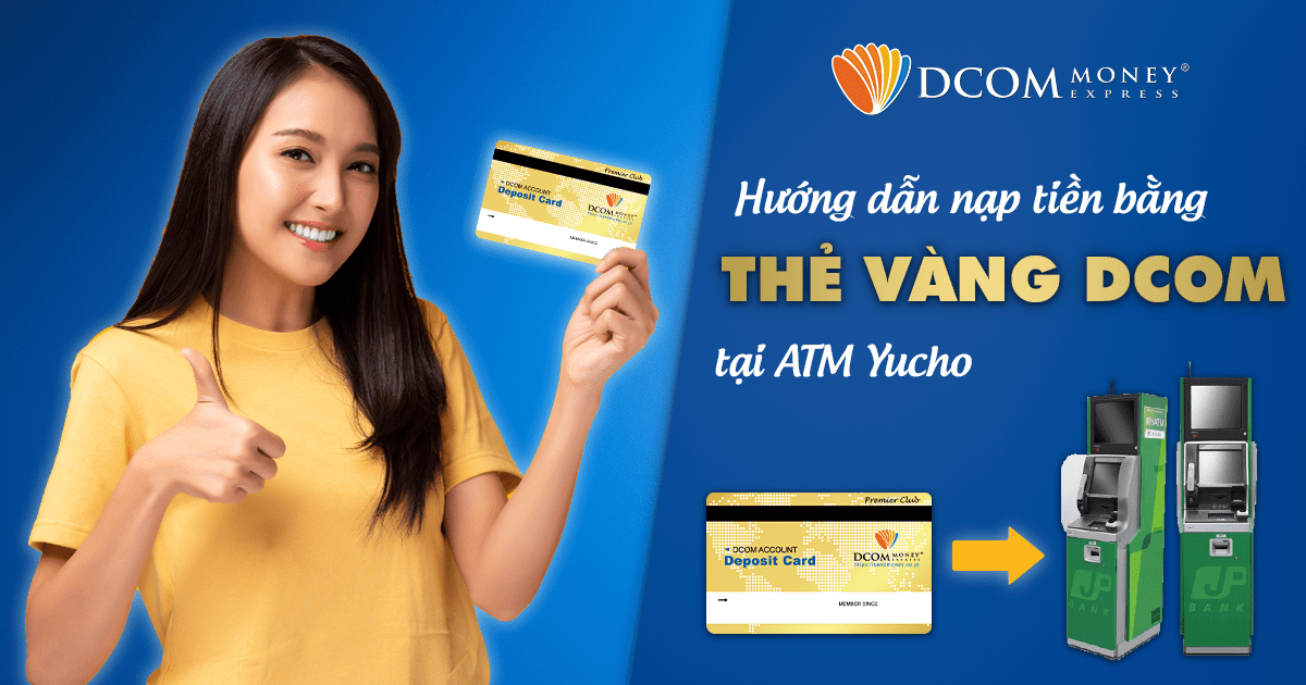 Hướng dẫn nạp tiền bằng thẻ Vàng DCOM tại ATM Yucho