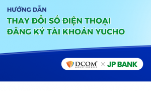 HƯỚNG DẪN THAY ĐỔI SỐ ĐIỆN THOẠI ĐĂNG KÝ NGÂN HÀNG YUCHO