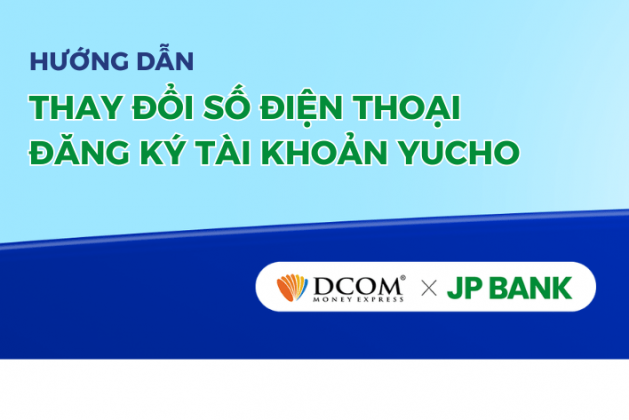 HƯỚNG DẪN THAY ĐỔI SỐ ĐIỆN THOẠI ĐĂNG KÝ NGÂN HÀNG YUCHO