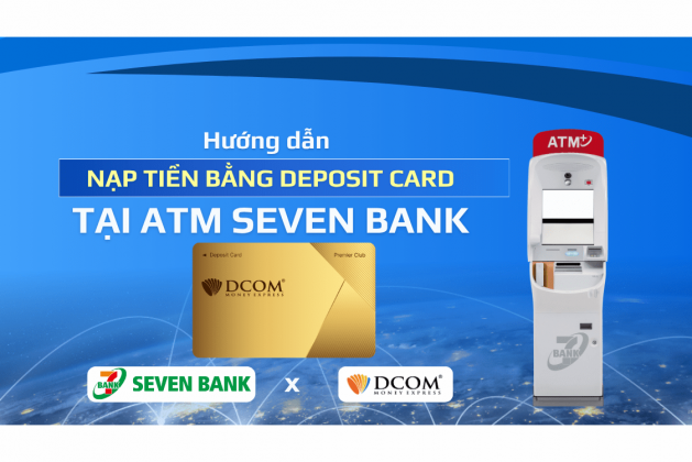 HƯỚNG DẪN NẠP TIỀN BẰNG DEPOSIT CARD TẠI ATM SEVEN BANK