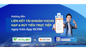 HƯỚNG DẪN LIÊN KẾT TÀI KHOẢN NGÂN HÀNG YUCHO – NẠP & RÚT TIỀN TRỰC TIẾP TRÊN ỨNG DỤNG DCOM